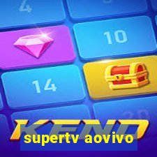 supertv aovivo